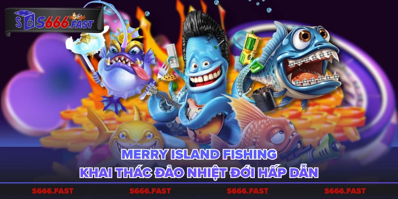 Merry Island Fishing khai thác đảo nhiệt đới hấp dẫn