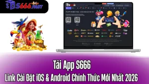 Tải App S666: Link Cài Đặt iOS & Android Chính Thức Mới Nhất 2026